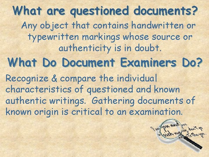 What are questioned documents? Any object that contains handwritten or typewritten markings whose source