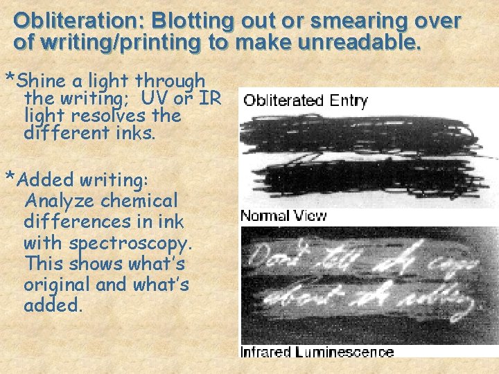 Obliteration: Blotting out or smearing over of writing/printing to make unreadable. *Shine a light