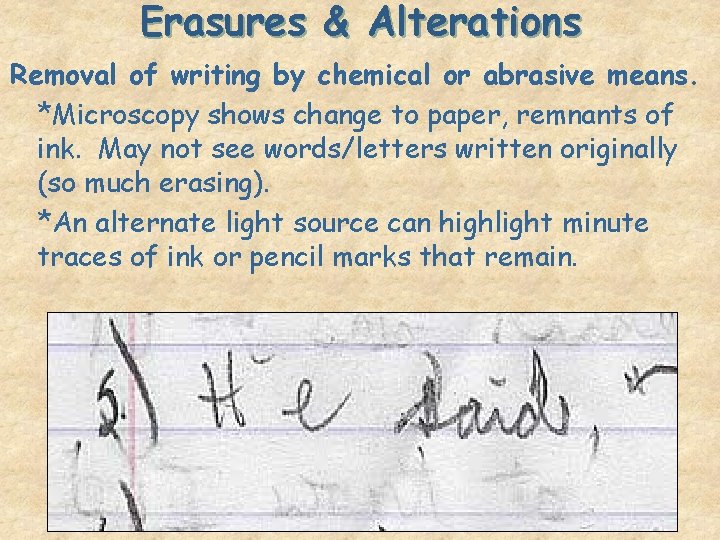 Erasures & Alterations Removal of writing by chemical or abrasive means. *Microscopy shows change