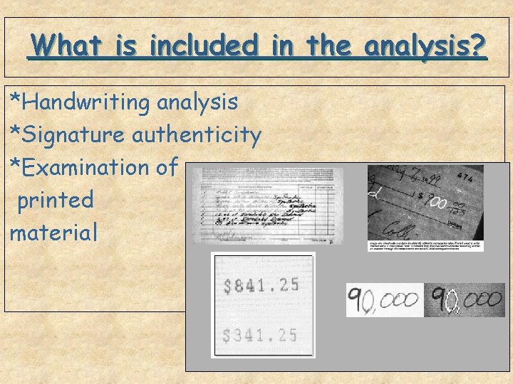 What is included in the analysis? *Handwriting analysis *Signature authenticity *Examination of printed material