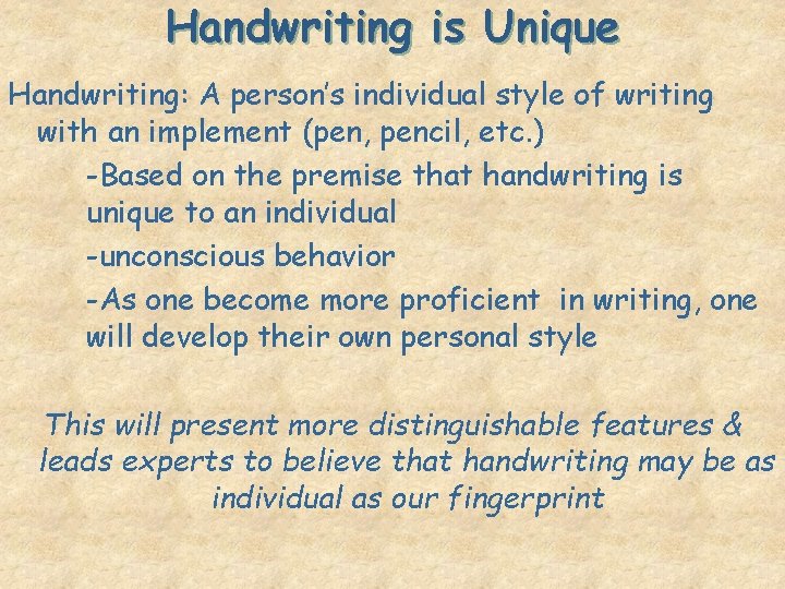 Handwriting is Unique Handwriting: A person’s individual style of writing with an implement (pen,