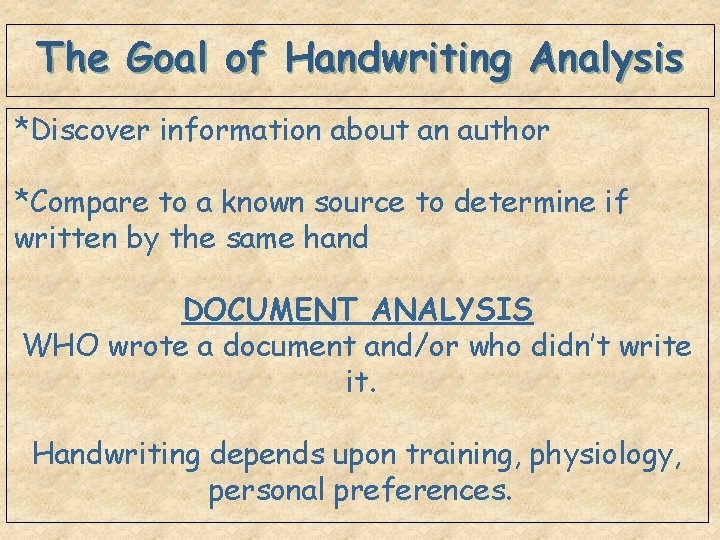 The Goal of Handwriting Analysis *Discover information about an author *Compare to a known