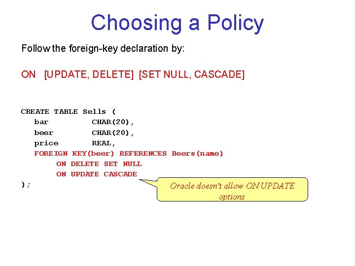 Choosing a Policy Follow the foreign key declaration by: ON [UPDATE, DELETE] [SET NULL,