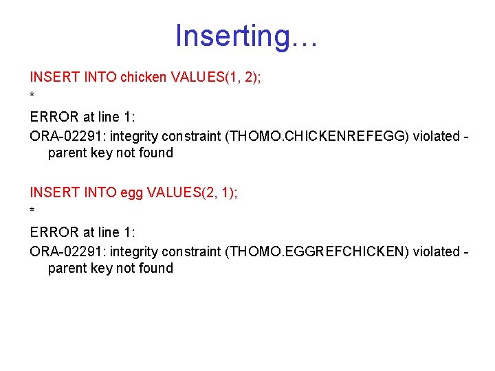 Inserting… INSERT INTO chicken VALUES(1, 2); * ERROR at line 1: ORA 02291: integrity