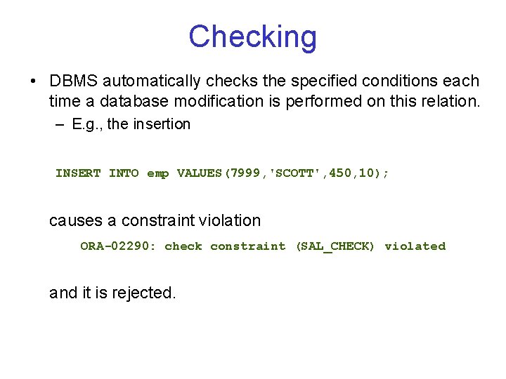 Checking • DBMS automatically checks the specified conditions each time a database modification is