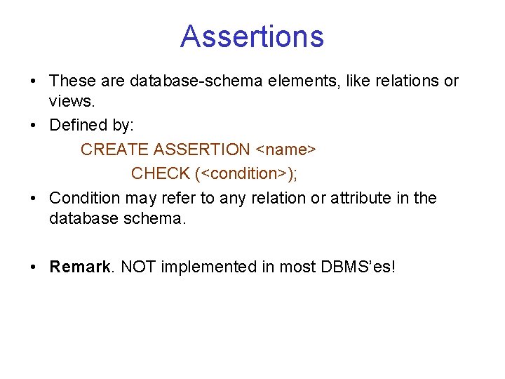 Assertions • These are database schema elements, like relations or views. • Defined by:
