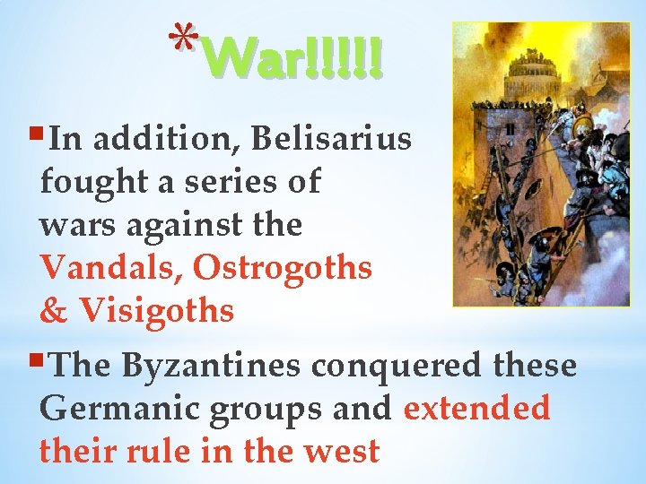 *War!!!!! §In addition, Belisarius fought a series of wars against the Vandals, Ostrogoths &