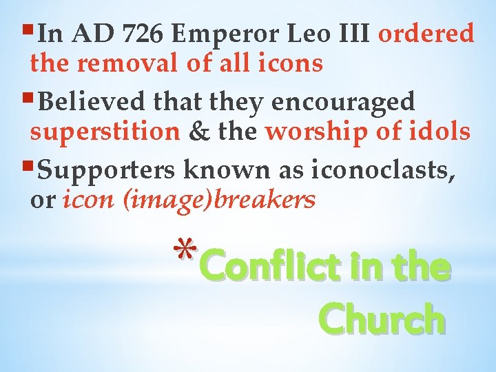 §In AD 726 Emperor Leo III ordered the removal of all icons §Believed that