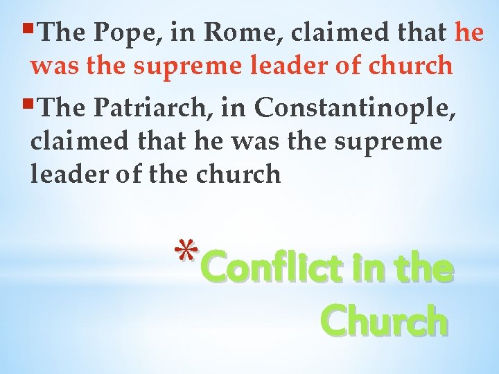 §The Pope, in Rome, claimed that he was the supreme leader of church §The