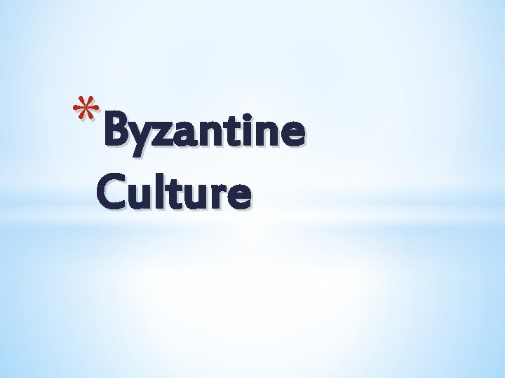 *Byzantine Culture 