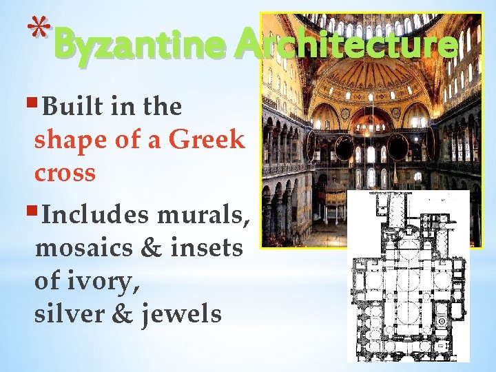 *Byzantine Architecture §Built in the shape of a Greek cross §Includes murals, mosaics &