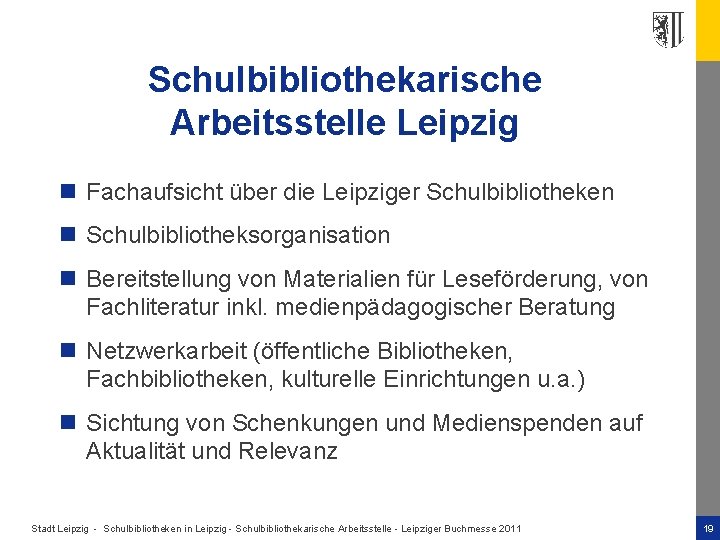 Schulbibliothekarische Arbeitsstelle Leipzig n Fachaufsicht über die Leipziger Schulbibliotheken n Schulbibliotheksorganisation n Bereitstellung von