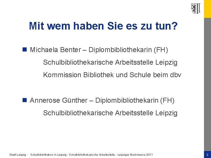 Mit wem haben Sie es zu tun? n Michaela Benter – Diplombibliothekarin (FH) Schulbibliothekarische