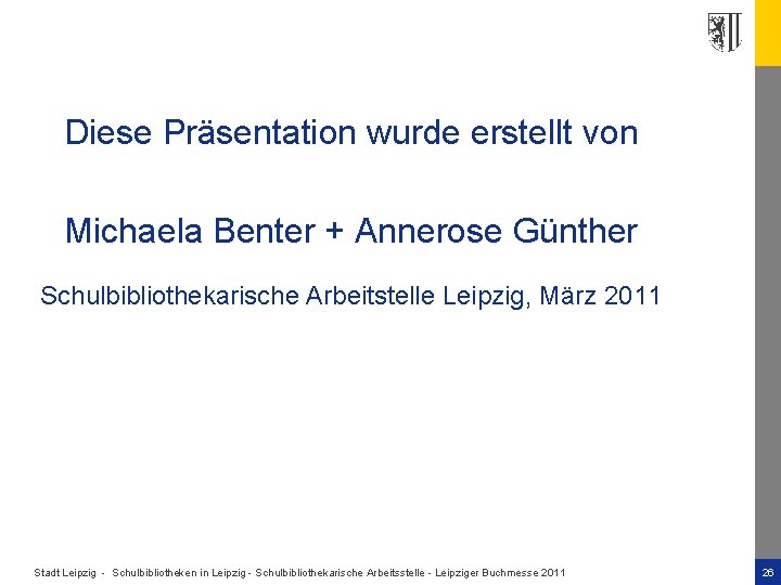 Diese Präsentation wurde erstellt von Michaela Benter + Annerose Günther Schulbibliothekarische Arbeitstelle Leipzig, März