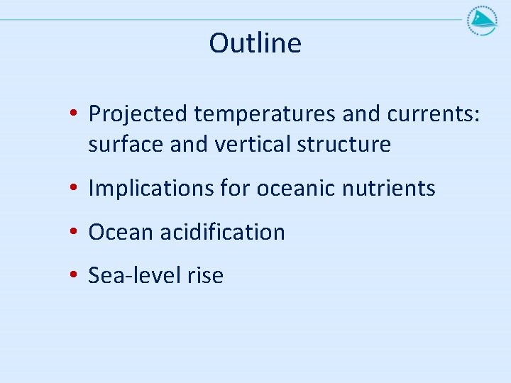 Outline • Projected temperatures and currents: surface and vertical structure • Implications for oceanic