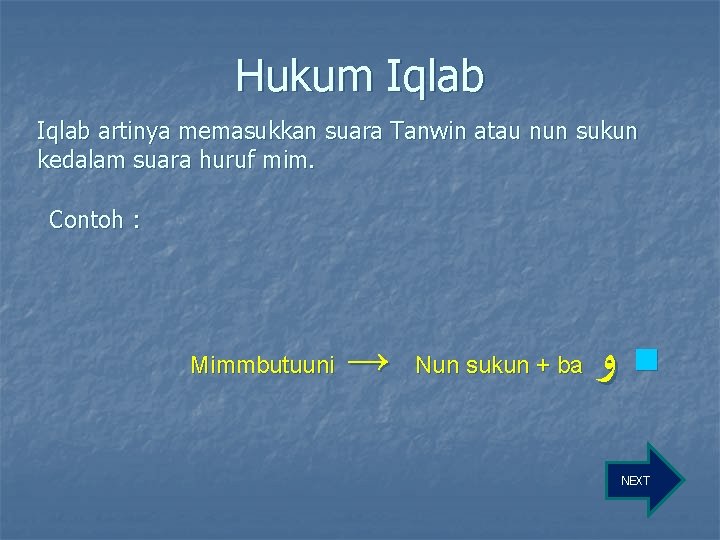 Hukum Iqlab artinya memasukkan suara Tanwin atau nun sukun kedalam suara huruf mim. Contoh