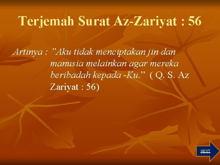 Terjemah Surat Az-Zariyat : 56 Artinya : ”Aku tidak menciptakan jin dan manusia melainkan