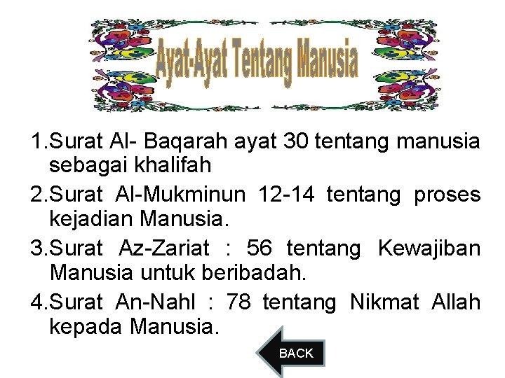 1. Surat Al- Baqarah ayat 30 tentang manusia sebagai khalifah 2. Surat Al-Mukminun 12