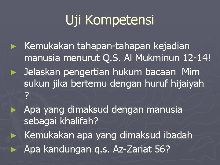 Uji Kompetensi ► ► ► Kemukakan tahapan kejadian manusia menurut Q. S. Al Mukminun