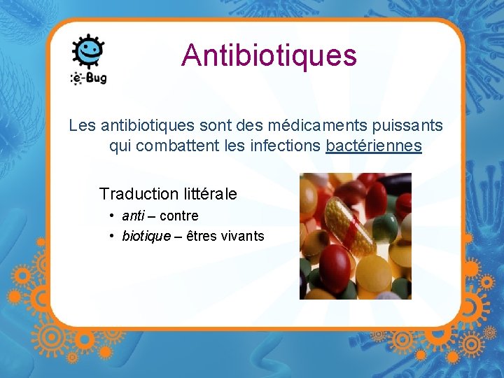 Antibiotiques Les antibiotiques sont des médicaments puissants qui combattent les infections bactériennes Traduction littérale