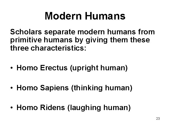 Modern Humans Scholars separate modern humans from primitive humans by giving them these three