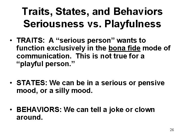 Traits, States, and Behaviors Seriousness vs. Playfulness • TRAITS: A “serious person” wants to