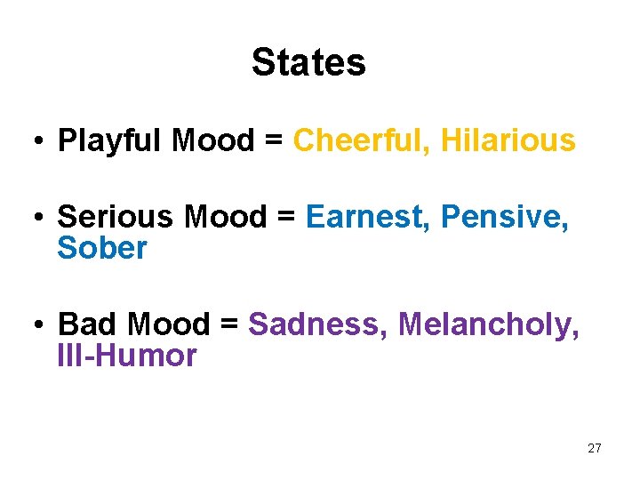 States • Playful Mood = Cheerful, Hilarious • Serious Mood = Earnest, Pensive, Sober