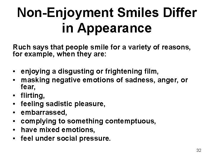 Non-Enjoyment Smiles Differ in Appearance Ruch says that people smile for a variety of