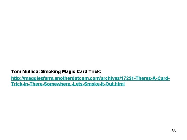 Tom Mullica: Smoking Magic Card Trick: http: //maggiesfarm. anotherdotcom. com/archives/17251 -Theres-A-Card. Trick-In-There-Somewhere. -Lets-Smoke-It-Out. html