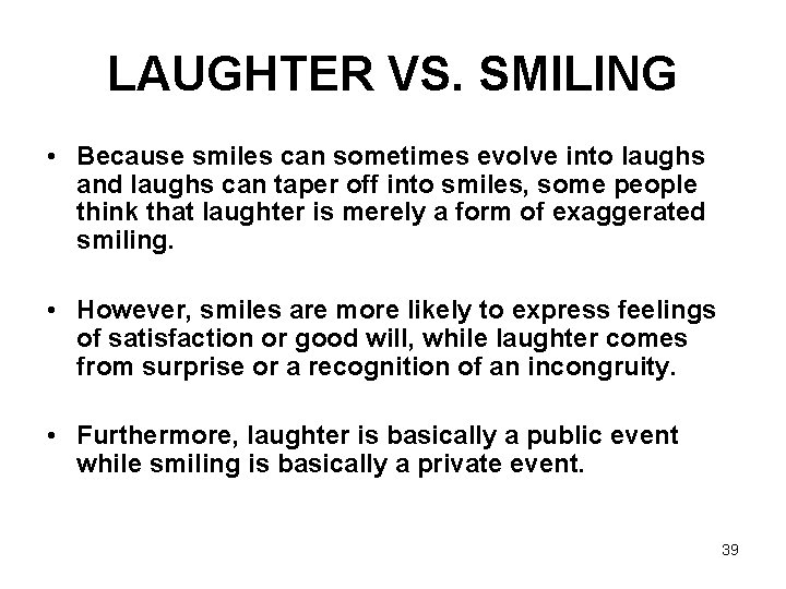 LAUGHTER VS. SMILING • Because smiles can sometimes evolve into laughs and laughs can