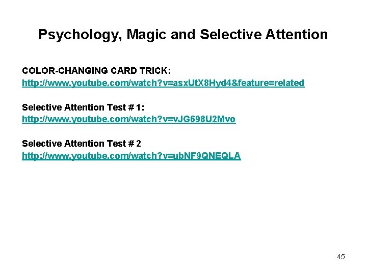 Psychology, Magic and Selective Attention COLOR-CHANGING CARD TRICK: http: //www. youtube. com/watch? v=asx. Ut.