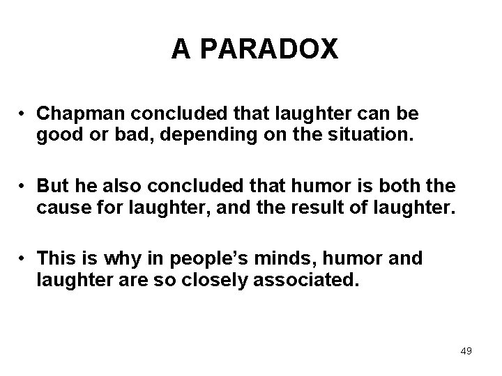 A PARADOX • Chapman concluded that laughter can be good or bad, depending on