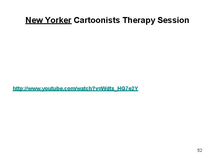 New Yorker Cartoonists Therapy Session http: //www. youtube. com/watch? v=Wdts_HG 7 e 2 Y