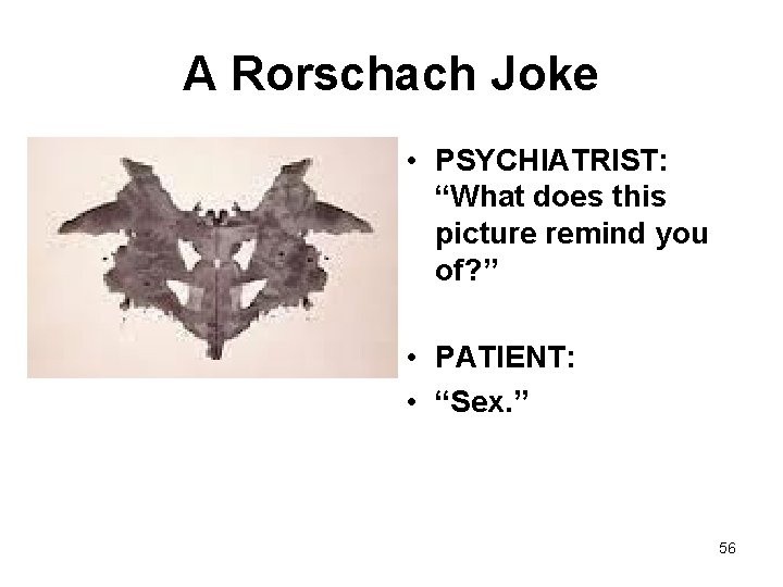 A Rorschach Joke • PSYCHIATRIST: “What does this picture remind you of? ” •