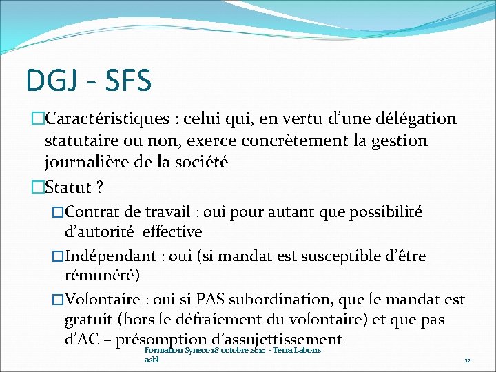 DGJ - SFS �Caractéristiques : celui qui, en vertu d’une délégation statutaire ou non,