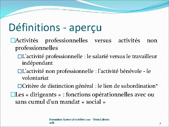 Définitions - aperçu �Activités professionnelles versus activités non professionnelles �L’activité professionnelle : le salarié