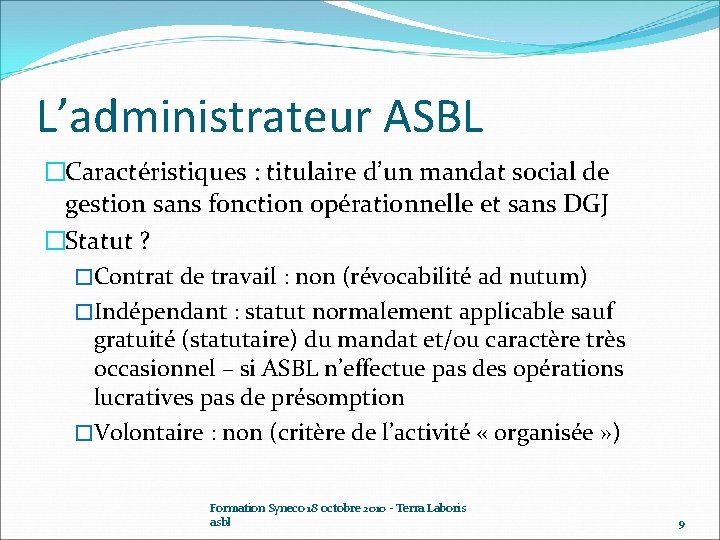 L’administrateur ASBL �Caractéristiques : titulaire d’un mandat social de gestion sans fonction opérationnelle et
