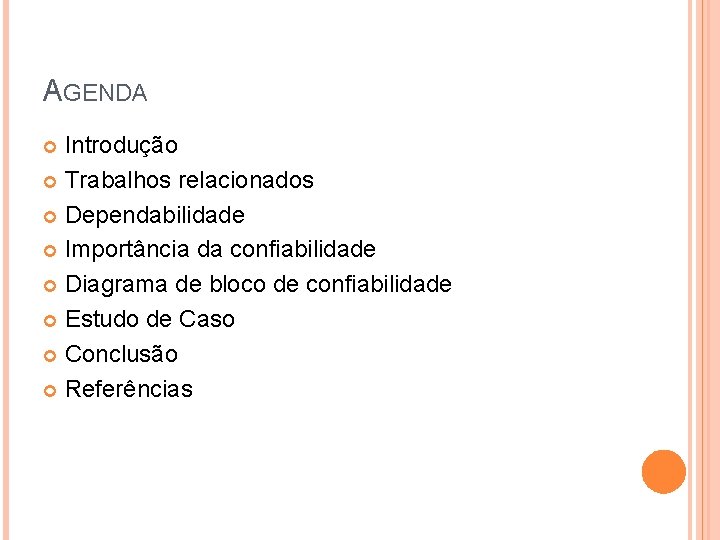 AGENDA Introdução Trabalhos relacionados Dependabilidade Importância da confiabilidade Diagrama de bloco de confiabilidade Estudo