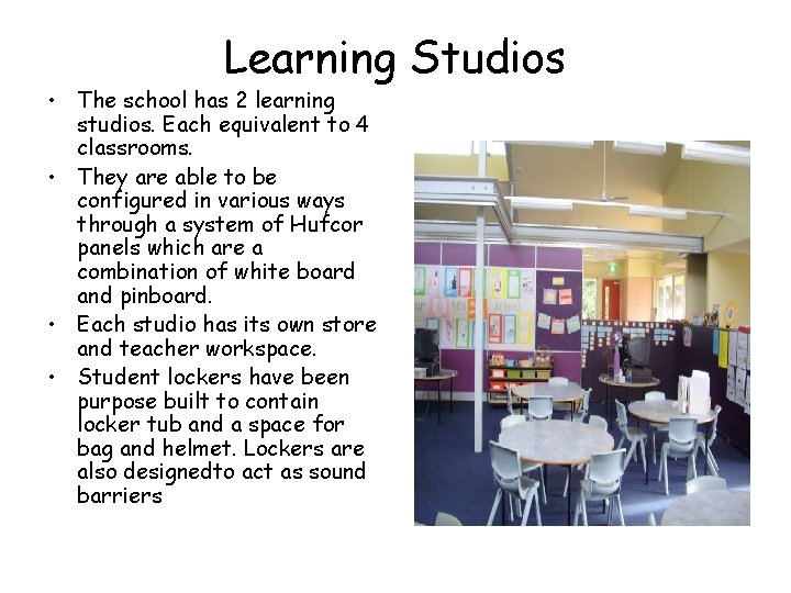 Learning Studios • The school has 2 learning studios. Each equivalent to 4 classrooms.