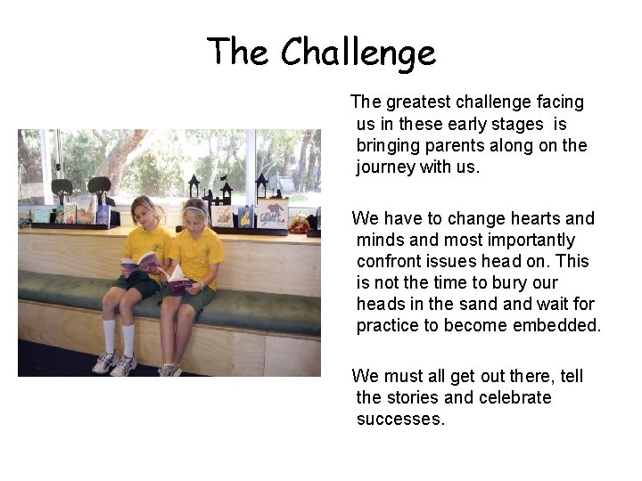 The Challenge The greatest challenge facing us in these early stages is bringing parents