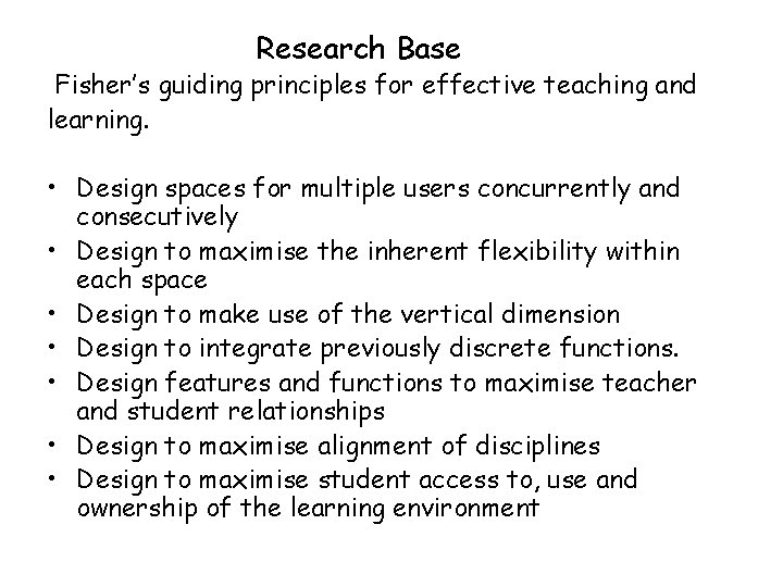 Research Base Fisher’s guiding principles for effective teaching and learning. • Design spaces for