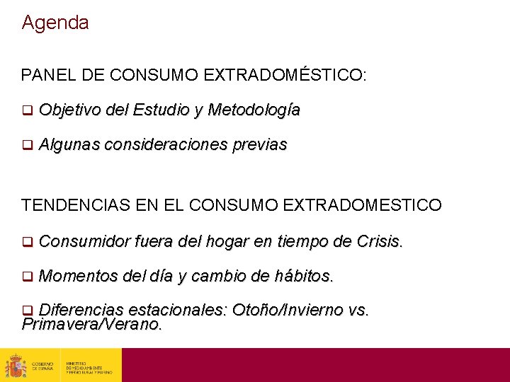 Agenda PANEL DE CONSUMO EXTRADOMÉSTICO: q Objetivo del Estudio y Metodología q Algunas consideraciones