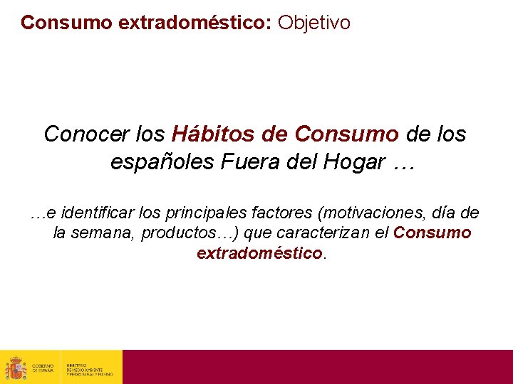 Consumo extradoméstico: Objetivo Conocer los Hábitos de Consumo de los españoles Fuera del Hogar