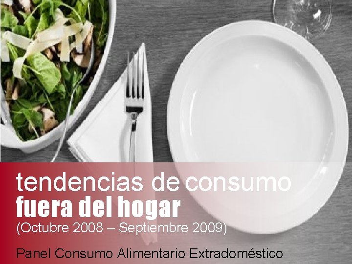 tendencias de consumo fuera del hogar (Octubre 2008 – Septiembre 2009) Panel Consumo Alimentario