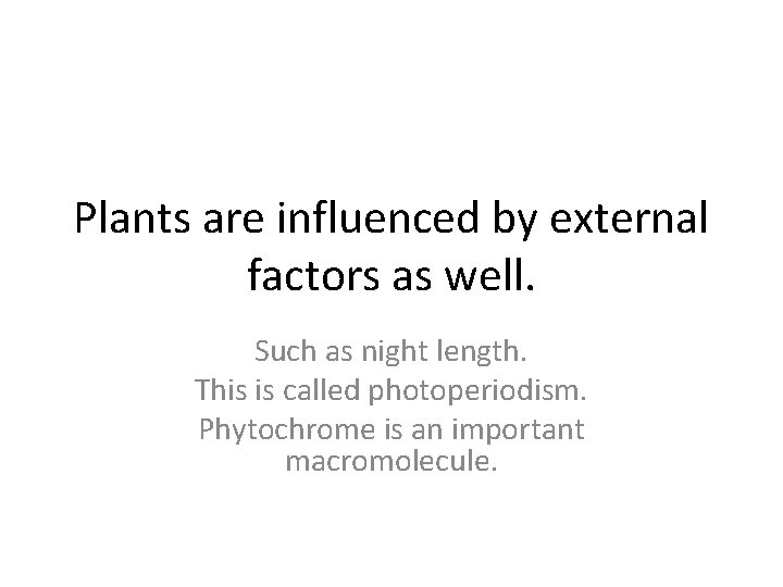 Plants are influenced by external factors as well. Such as night length. This is Plants are influenced by external factors as well. Such as night length. This is