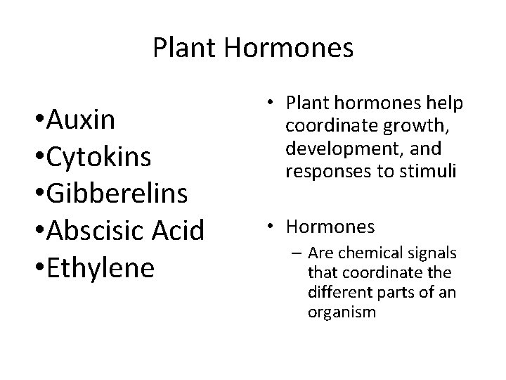 Plant Hormones • Auxin • Cytokins • Gibberelins • Abscisic Acid • Ethylene •