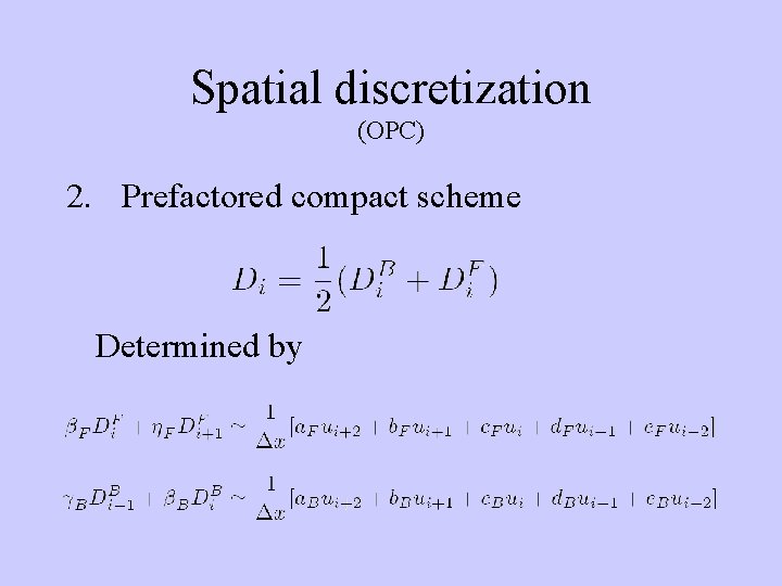 Spatial discretization (OPC) 2. Prefactored compact scheme Determined by 