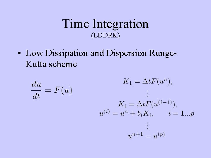 Time Integration (LDDRK) • Low Dissipation and Dispersion Runge. Kutta scheme 