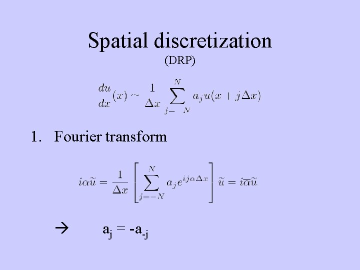 Spatial discretization (DRP) 1. Fourier transform aj = -a-j 