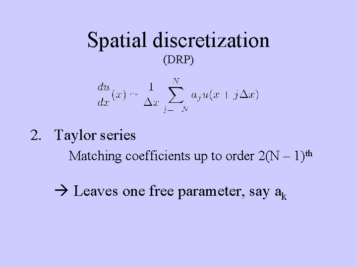 Spatial discretization (DRP) 2. Taylor series Matching coefficients up to order 2(N – 1)th